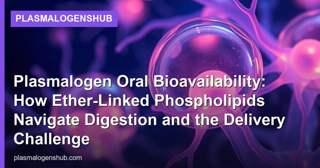 Plasmalogen Oral Bioavailability: How Ether-Linked Phospholipids Navigate Digestion and the Delivery Challenge - PlasmalogensHub