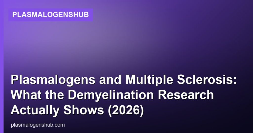 Plasmalogens and Multiple Sclerosis: What the Demyelination Research Actually Shows (2026) - PlasmalogensHub