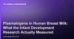 Plasmalogens in Human Breast Milk: What the Infant Development Research Actually Measured