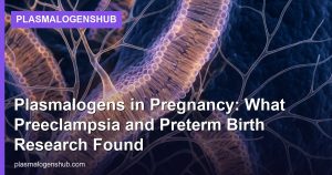 Plasmalogens in Pregnancy: What Preeclampsia and Preterm Birth Research Found